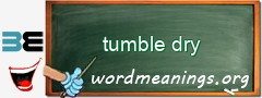 WordMeaning blackboard for tumble dry